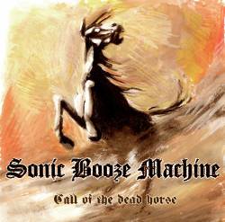 Sonic Booze Machine : Call of the Dead Horse